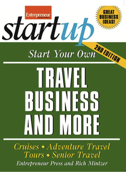 Paperback Start Your Own Travel Business: Cruises, Adventure Travel, Tours, Senior Travel Book