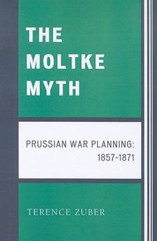 Paperback Moltke Myth: Prussian War Planning, 1857-1871 Book