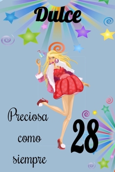 dulce 28 preciosa como siempre, Divertido Libro de Cumpleaños Que se Puede Utilizar como un Diario o Cuaderno de notas: cuaderno unicornio,mejor regalo de Cumpleaños  para chicas (Spanish Edition)