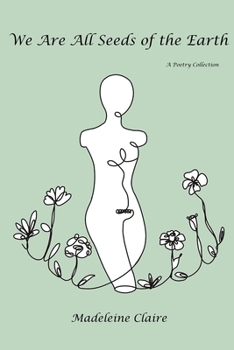 Paperback We Are All Seeds of the Earth: A Poetry Collection Book