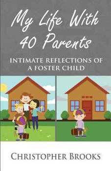 Paperback My Life With 40 Parents: Intimate Reflections of a Foster Child Book