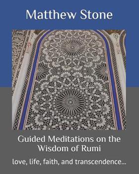 Paperback Guided Meditations on the Wisdom of Rumi: love, life, faith, and transcendence... Book
