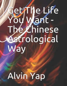 Paperback Get The Life You Want - The Chinese Astrological Way Book