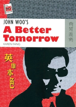 John Woo's a Better Tomorrow (The New Hong Kong Cinema Series) - Book  of the New Hong Kong Cinema