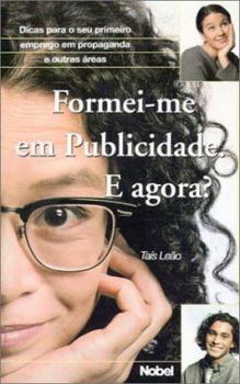 Paperback Formei-Me Em Publicidade: E Agora? Dicas Para O Seu Primeiro Emprego Em Propaganda E Outras Areas (Portuguese Edition) [Portuguese] Book