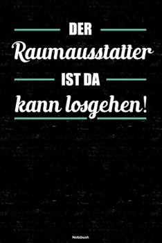 Der Raumausstatter ist da kann losgehen! Notizbuch: Raumausstatter Journal DIN A5 liniert 120 Seiten Geschenk