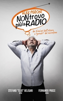 Paperback Non Trovo più la radio: Da pionieri dell'etere a "forzati" del microfono [Italian] Book