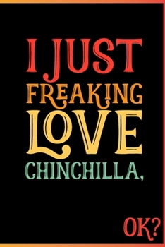 I Just Freaking Love Chinchilla Ok: Animal Shelters or Rescues Adoption Notebook Flower Wide Ruled Lined Journal 6x9 Inch ( Legal ruled ) Family Gift Idea Mom Dad or Kids in Holidays - Cute 70s Retro 