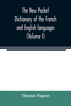 Paperback The new pocket dictionary of the French and English languages: containing all words of general use and authorized by the best of writers (Volume I) Book