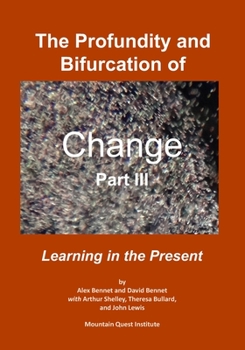 Paperback The Profundity and Bifurcation of Change Part III: Learning in the Present Book