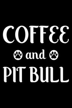 Coffee And Pit bull: Cute Pit bull Lined journal Notebook, Great Accessories & Gift Idea for Pit bull Owner & Lover. Lined journal Notebook With An Inspirational Quote.