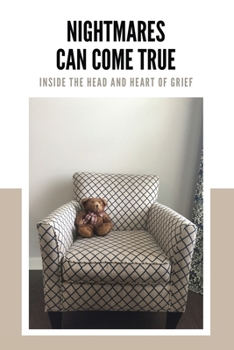 Paperback Nightmares Can Come True: Inside the Head and Heart of Grief Book