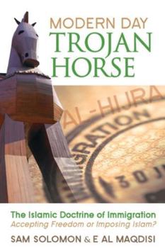 Paperback Modern Day Trojan Horse: Al-Hijra, the Islamic Doctrine of Immigration, Accepting Freedom or Imposing Islam? Book