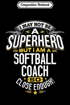 Composition Notebook: Softball Coach Gift Idea Superhero Softball  Journal/Notebook Blank Lined Ruled 6x9 100 Pages