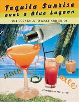 Hardcover Tequila Sunrise over a Blue Lagoon: 101 Cocktails to Make and Enjoy Book