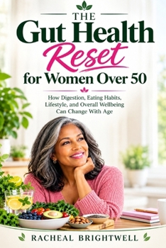 The Gut Health Reset for Women Over 50: How Digestion, Eating Habits, Lifestyle, and Overall Wellbeing Can Change With Age (Everyday Health and Wellness for Women)