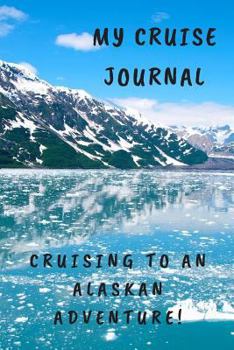 Paperback My Cruise Journal: Cruising to an Alaskan Adventure! Book