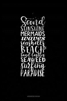 Sand Sunshine Mermaids Waves Seashells Beach Sand Castles Seaweed Surfing Paradise: Address Book