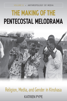 Paperback The Making of the Pentecostal Melodrama: Religion, Media and Gender in Kinshasa Book