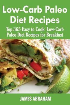 Paperback Low-Carb Paleo Diet Recipes: Top 365 Easy to Cook Low-Carb Paleo Recipes for Breakfast Book