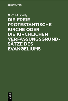 Hardcover Die Freie Protestantische Kirche Oder Die Kirchlichen Verfassungsgrundsätze Des Evangeliums [German] Book