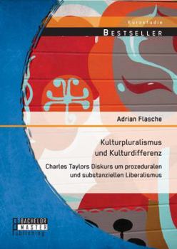 Paperback Kulturpluralismus und Kulturdifferenz: Charles Taylors Diskurs um prozeduralen und substanziellen Liberalismus [German] Book