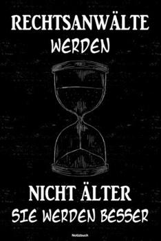 Rechtsanwälte werden nicht älter sie werden besser Notizbuch: Rechtsanwalt Journal DIN A5 liniert 120 Seiten Geschenk (German Edition)