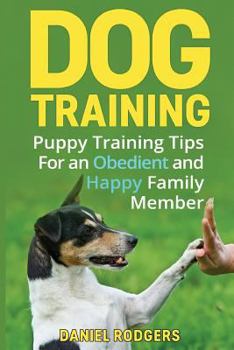 Paperback Dog Training: Puppy Training Tips For an Obedient and Happy Family Member Book