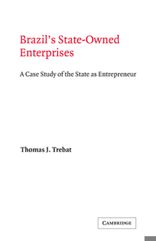 Brazil's State-Owned Enterprises: A Case Study of the State as Entrepreneur - Book #45 of the Cambridge Latin American Studies