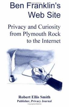 Paperback Ben Franklin's Web Site: Privacy and Curiosity from Plymouth Rock to the Internet Book