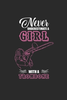 Paperback Never Underestimate A Girl With A Trombone: Never Underestimate Notebook, Graph Paper (6" x 9" - 120 pages) Musical Instruments Themed Notebook for Da Book