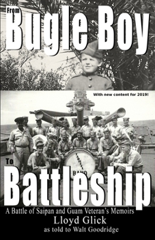 From Bugle Boy to Battleship: A Battle of Saipan and Guam Veteran's Memoirs