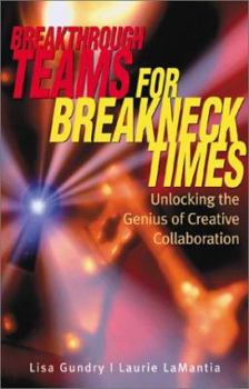 Hardcover Breakthrough Teams for Breakneck Times: Unlocking the Genius of Creative Collaboration Book
