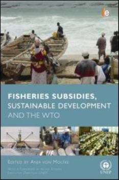 Hardcover Fisheries Subsidies, Sustainable Development and the Wto [With CDROM] Book