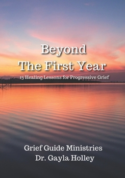 Paperback Beyond The First Year: 13 Healing Lessons for Progressive Grief Book