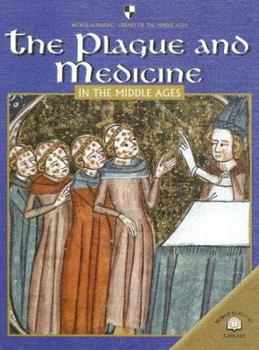 The Plague and Medicine in the Middle Ages - Book  of the World Almanac Library of the Middle Ages