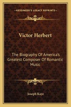 Paperback Victor Herbert: The Biography Of America's Greatest Composer Of Romantic Music Book