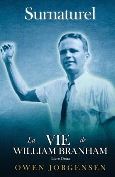 Paperback Livre Deux - Surnaturelle: La Vie De William Branham: Le Jeune Homme Et Son Désespoir (1933 - 1946) [French] Book