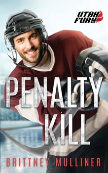 Penalty Kill (Utah Fury Hockey) - Book #10 of the Utah Fury Hockey