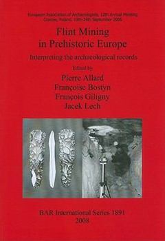 Flint Mining in Prehistoric Europe: Interpreting the Archaeological Records