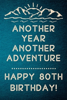 Another Year Another Adventure Happy 80th Birthday: 80th Birthday Gift / Journal / Notebook / Diary / Unique Greeting & Birthday Card Alternative