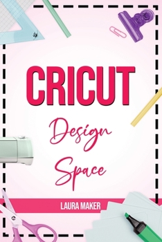 Paperback Cricut Design Space: The ultimate practical guide to Design Space with Step-by-Step Illustrated Instructions, project ideas and screenshots Book