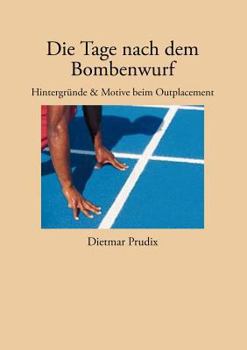 Paperback Die Tage nach dem Bombenwurf: Hintergr?nde & Motive beim Outplacement [German] Book