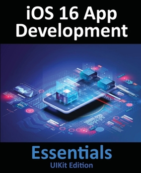 Paperback iOS 16 App Development Essentials - UIKit Edition: Learn to Develop iOS 16 Apps with Xcode 14 and Swift Book