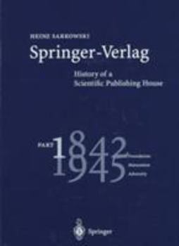 Hardcover Springer-Verlag: History of a Scientific Publishing House: Part 1: 1842 1945 Foundation Maturation Adversity Book