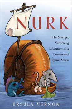 Hardcover Nurk: The Strange, Surprising Adventures of a (Somewhat) Brave Shrew Book
