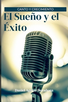 Paperback Canto y Crecimiento: El Sueño y el Éxito [Spanish] Book