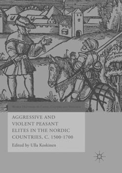 Paperback Aggressive and Violent Peasant Elites in the Nordic Countries, C. 1500-1700 Book