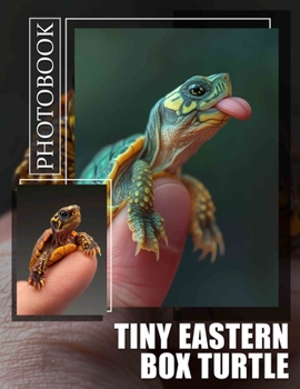 Tiny Eastern Box Turtle Photo Book: Explore 40 Stunning Images Celebrating The Life And Habitat Of A Unique Species