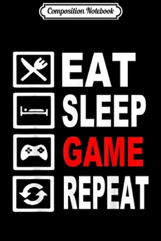 Paperback Composition Notebook: Funny Eat Sleep Game Repeat for Video Games Lovers Journal/Notebook Blank Lined Ruled 6x9 100 Pages Book